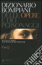 Dizionario Bompiani delle opere e dei personaggi di tutti i tempi e di tutte le letterature. Vol. 7: Pat-Q libro