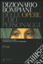 Dizionario Bompiani delle opere e dei personaggi di tutti i tempi e di tutte le letterature. Vol. 8: R-Set libro