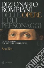 Dizionario Bompiani delle opere e dei personaggi di tutti i tempi e di tutte le letterature. Vol. 9: Seu-Ten libro