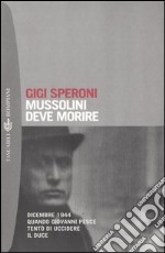 Mussolini deve morire. Dicembre 1944 quando Giovanni Pesce tentò di uccidere il duce libro