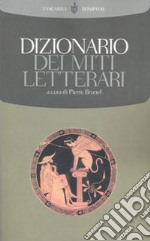 Dizionario dei miti letterari libro