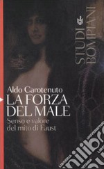 La forza del male. Senso e valore del mito di Faust