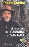 Si racconta sul Cammino di Santiago. Con DVD libro