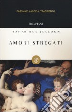 Amori stregati. Passione, amicizia, tradimento libro