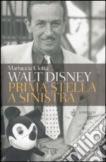 Walt Disney. Prima stella a sinistra libro