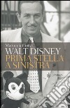 Walt Disney. Prima stella a sinistra libro