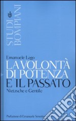 La volontà di potenza e il passato. Nietzsche e Gentile libro