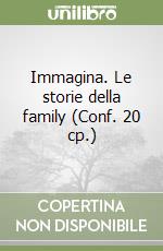 Immagina. Le storie della family (Conf. 20 cp.) libro