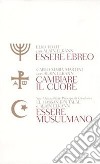 Essere ebreo-Cambiare il cuore-Essere musulmano libro