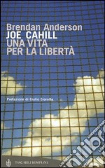 Joe Cahill. Una vita per la libertà