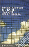 Joe Cahill. Una vita per la libertà libro