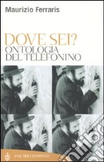 Dove sei? Ontologia del telefonino libro