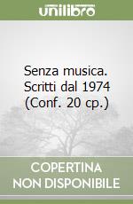 Senza musica. Scritti dal 1974 (Conf. 20 cp.) libro