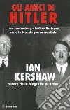 Gli amici di Hitler. Lord Londonderry, la Gran Bretagna verso la via della guerra libro