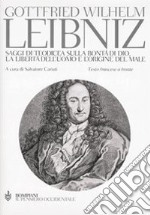 Saggi di teodicea sulla bontà di Dio, la libertà dell'uomo e l'origine del male. Testo francese a fronte libro