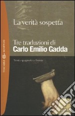 La verità sospetta. Tre traduzioni. Testo spagnolo a fronte libro