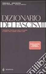 Dizionario dei fascismi. Personaggi, partiti, culture e istituzioni in Europa dalla grande guerra a oggi libro