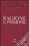 Ragione e passione. Contro l'indifferenza libro