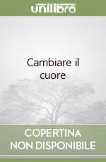 Cambiare il cuore