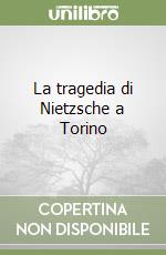 La tragedia di Nietzsche a Torino libro