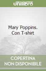 Mary Poppins. Con T-shirt libro