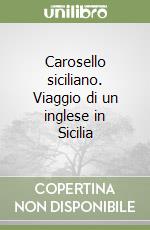 Carosello siciliano. Viaggio di un inglese in Sicilia libro