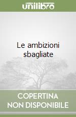 Le ambizioni sbagliate