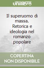 Il superuomo di massa. Retorica e ideologia nel romanzo popolare libro