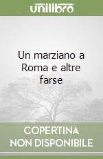 Un marziano a Roma e altre farse libro