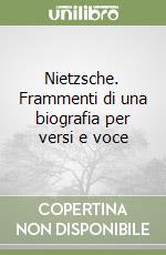 Nietzsche. Frammenti di una biografia per versi e voce libro