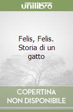 Felis, Felis. Storia di un gatto libro