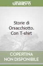 Storie di Orsacchiotto. Con T-shirt