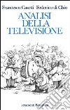 Analisi della televisione. Strumenti, metodi e pratiche di ricerca libro di Casetti Francesco Di Chio Federico