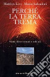 Perché la terra trema. Storia di terremoti e vulcani libro