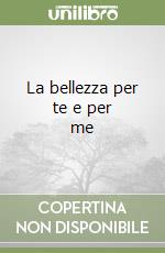 La bellezza per te e per me libro