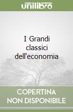 I Grandi classici dell'economia libro