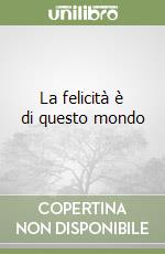 La felicità è di questo mondo libro