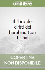 Il libro dei diritti dei bambini. Con T-shirt libro