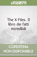 The X-Files. Il libro dei fatti incredibili