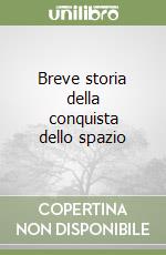 Breve storia della conquista dello spazio libro