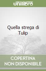 Quella strega di Tulip libro