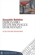 Dizionario dei personaggi di romanzo. Da don Chisciotte all'Innominabile libro