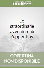 Le straordinarie avventure di Zupper Boy libro