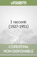 I racconti (1927-1951) libro