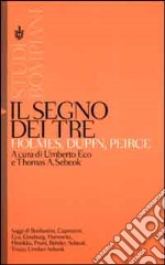 Il segno dei tre. Holmes, Dupin, Peirce libro