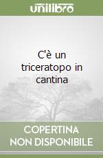 C'è un triceratopo in cantina libro