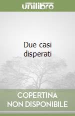 Due casi disperati libro