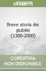 Breve storia dei giubilei (1300-2000) libro