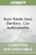 Buon Natale Gesù Bambino. Con audiocassetta libro