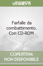 Farfalle da combattimento. Con CD-ROM libro